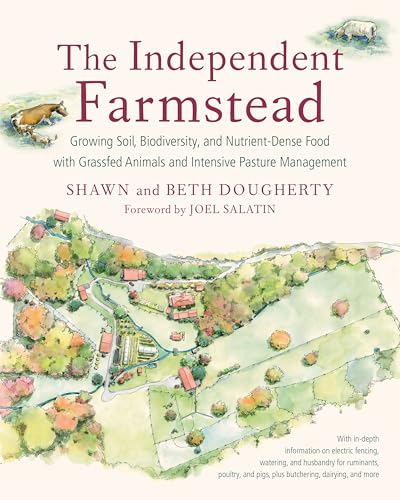 The Independent Farmstead: Growing Soil, Biodiversity, and Nutrient-Dense Food with Grassfed Animals and Intensive Pasture Management The Independent Farmstead: Growing Soil, Biodiversity, and Nutrient-Dense Food with Grassfed Animals and Intensive Pasture Management von Chelsea Green Publishing Company