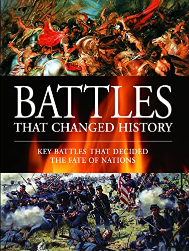 Battles That Changed History: Key Battles That Decided The Fate Of Nations