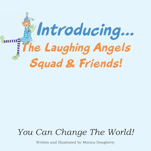 Introducing... The Laughing Angels Squad & Friends!: You Can Change The World! Introducing... The Laughing Angels Squad & Friends!: You Can Change The World! von Balboa Press
