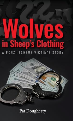 Wolves in Sheep's Clothing: A Ponzi Scheme Victim's Story von Palmetto Publishing