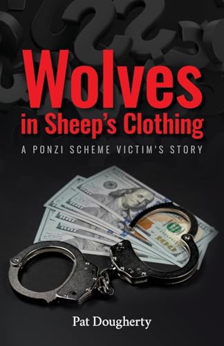 Wolves in Sheep's Clothing: A Ponzi Scheme Victim's Story von Palmetto Publishing