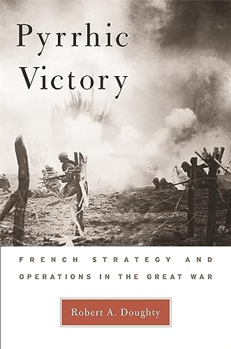 Pyrrhic Victory: French Strategy and Operations in the Great War von Belknap Press