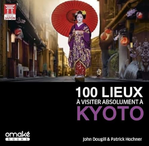 100 lieux à visiter absolument à Kyoto von OMAKE BOOKS