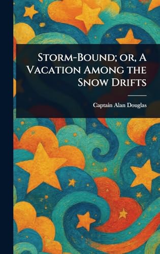 Storm-Bound; or, A Vacation Among the Snow Drifts von Anson Street Press
