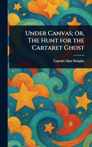 Under Canvas; or, The Hunt for the Cartaret Ghost von Anson Street Press