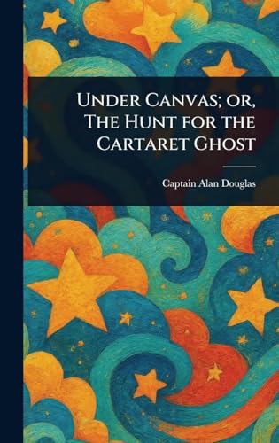 Under Canvas; or, The Hunt for the Cartaret Ghost von Anson Street Press