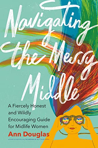 Navigating the Messy Middle: A Fiercely Honest and Wildly Encouraging Guide for Midlife Women von Douglas & McIntyre