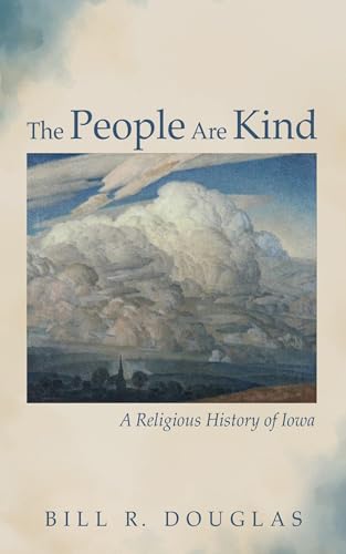 The People Are Kind: A Religious History of Iowa von Resource Publications
