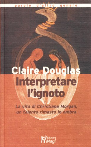 Interpretare l'ignoto. La vita di Christiana Morgan, un talento rimasto in ombra von Magi Edizioni