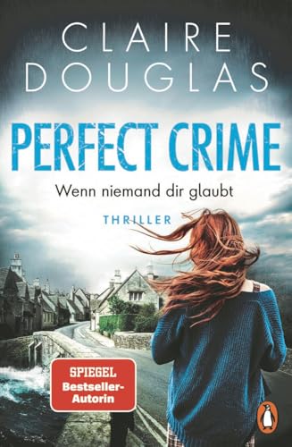 Perfect Crime - Wenn niemand dir glaubt: Thriller. Der Nr.-1-SPIEGEL- Bestseller-Autorin Claire Douglas