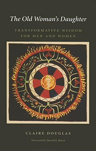 The Old Woman's Daughter: Transformative Wisdom for Men And Women (CAROLYN AND ERNEST FAY SERIES IN ANALYTICAL PSYCHOLOGY, Band 11)