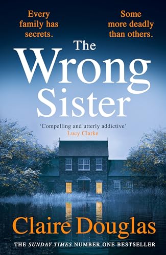 The Wrong Sister: The instant Number 1 Sunday Times bestseller! Discover the new gripping psychological thriller The Wrong Sister: The instant Number 1 Sunday Times bestseller! Discover the new gripping psychological thriller