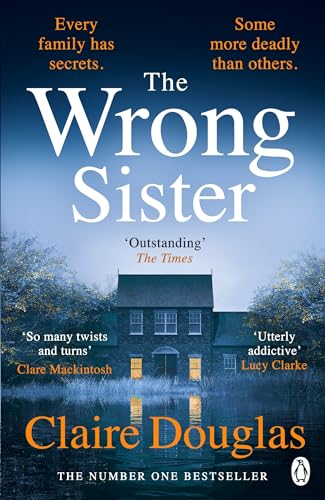 The Wrong Sister: The instant Number 1 Sunday Times bestseller! Discover the new gripping psychological thriller The Wrong Sister: The instant Number 1 Sunday Times bestseller! Discover the new gripping psychological thriller