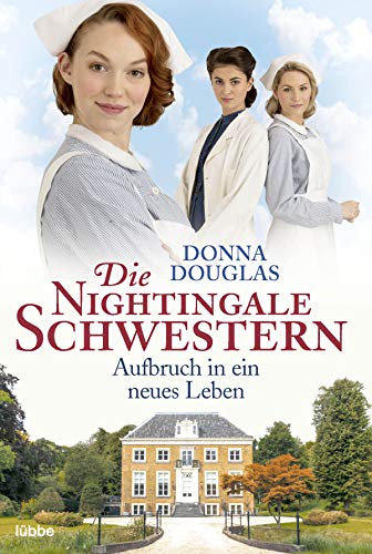 Die Nightingale Schwestern: Aufbruch in ein neues Leben. Roman