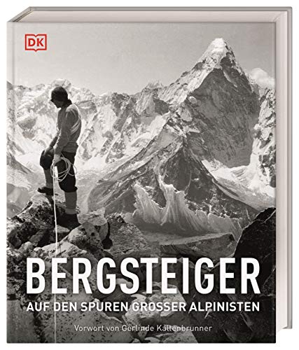 Bergsteiger: Auf den Spuren großer Alpinisten