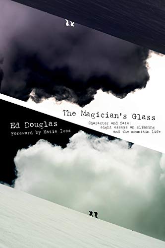 The Magician's Glass: Character and Fate: Eight Essays on Climbing and the Mountain Life von Vertebrate Publishing