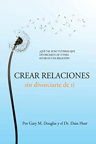 Crear relaciones sin divorciarte de ti (Spanish) von Access Consciousness Publishing Company
