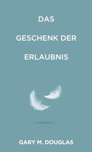 Das Geschenk der Erlaubnis (German) von Access Consciousness Publishing Company