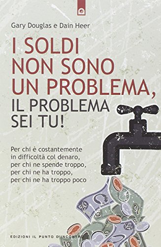 I soldi non sono un problema, il problema sei tu! (NFP. Le chiavi del successo) I soldi non sono un problema, il problema sei tu! (NFP. Le chiavi del successo)