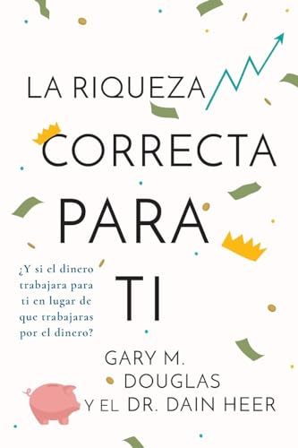 La Riqueza Correcta Para Ti (Spanish) von Access Consciousness Publishing Company