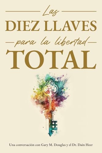 Las diez llaves para la libertad total (Spanish) von Access Consciousness Publishing Company