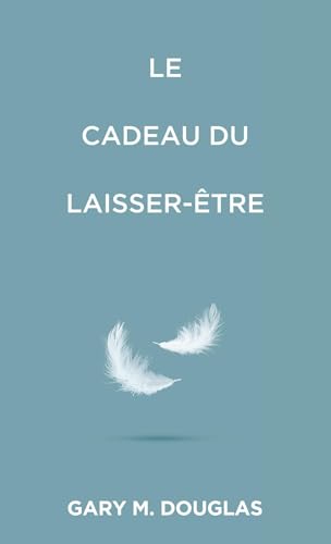 Le Cadeau du laisser-être (French) von Access Consciousness Publishing Company