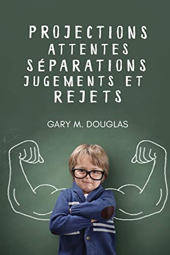 Projections, attentes, séparations, jugements et rejets (French)