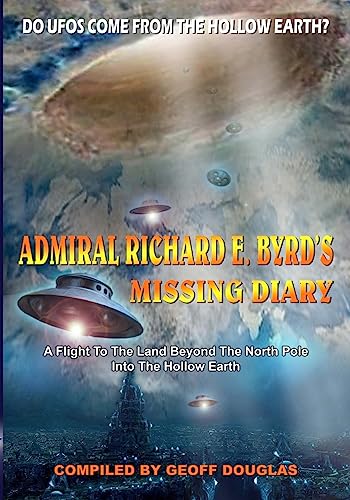 Admiral Richard E. Byrd's Missing Diary: A Flight To The Land Beyond The North Pole Into The Hollow Earth von CREATESPACE