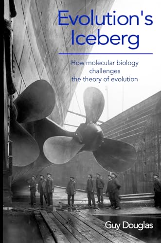 Evolution’s Iceberg: How Molecular Biology Challenges the Theory of Evolution von Lighthouse Publishing