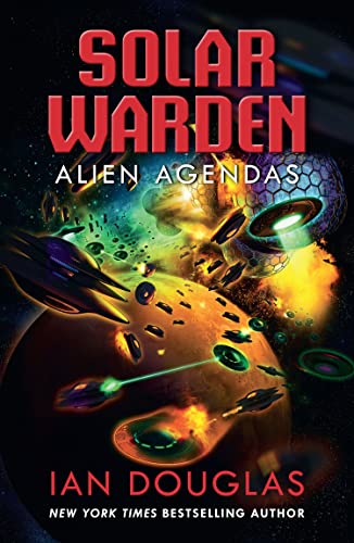 Alien Agendas: AN EPIC SERIES CONCLUSION FROM THE MASTER OF MILITARY SCIENCE FICTION (Solar Warden)