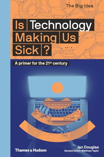 Is Technology Making Us Sick?: A Primer for the 21st Century (Big Idea) von Thames & Hudson