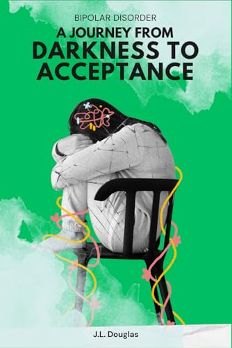 Bipolar Disorder: A Journey from Darkness to Acceptance Bipolar Disorder: A Journey from Darkness to Acceptance von ISBN Services