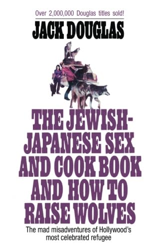 The Jewish-Japanese Sex and Cook Book and How to Raise Wolves: The Mad Misadventures of Hollywood's Most Celebrated Refugee