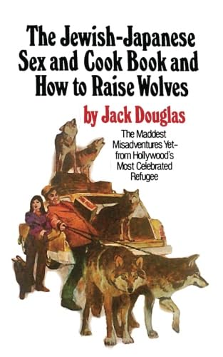 The Jewish-Japanese Sex and Cook Book and How to Raise Wolves: The Mad Misadventures of Hollywood's Most Celebrated Refugee von CreateSpace Independent Publishing Platform