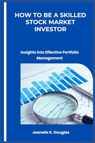 HOW TO BE A SKILLED STOCK MARKET INVESTOR: Insights Into Effective Portfolio Management HOW TO BE A SKILLED STOCK MARKET INVESTOR: Insights Into Effective Portfolio Management von Independently published