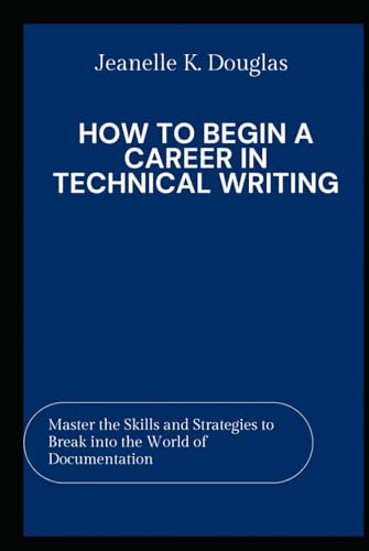 HOW TO BEGIN A CAREER IN TECHNICAL WRITING: Master the Skills and Strategies to Break into the World of Documentation HOW TO BEGIN A CAREER IN TECHNICAL WRITING: Master the Skills and Strategies to Break into the World of Documentation von Independently published
