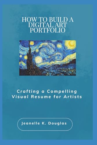 HOW TO BUILD A DIGITAL ART PORTFOLIO: Crafting a Compelling Visual Resume for Artists HOW TO BUILD A DIGITAL ART PORTFOLIO: Crafting a Compelling Visual Resume for Artists von Independently published