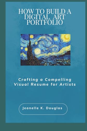 HOW TO BUILD A DIGITAL ART PORTFOLIO: Crafting a Compelling Visual Resume for Artists HOW TO BUILD A DIGITAL ART PORTFOLIO: Crafting a Compelling Visual Resume for Artists von Independently published