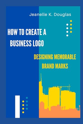 HOW TO CREATE A BUSINESS LOGO: Designing Memorable Brand Marks HOW TO CREATE A BUSINESS LOGO: Designing Memorable Brand Marks von Independently published