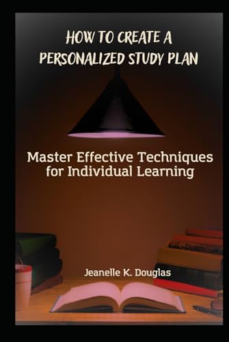 HOW TO CREATE A PERSONALIZED STUDY PLAN: Master Effective Techniques for Individual Learning HOW TO CREATE A PERSONALIZED STUDY PLAN: Master Effective Techniques for Individual Learning von Independently published