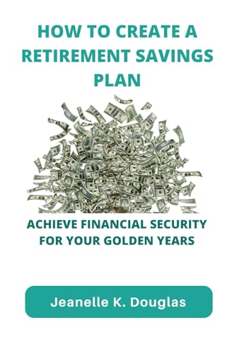 HOW TO CREATE A RETIREMENT SAVINGS PLAN: Achieve Financial Security for Your Golden Years HOW TO CREATE A RETIREMENT SAVINGS PLAN: Achieve Financial Security for Your Golden Years von Independently published
