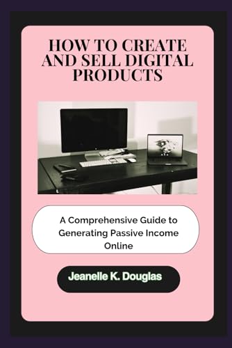 HOW TO CREATE AND SELL DIGITAL PRODUCTS: A Comprehensive Guide to Generating Passive Income Online HOW TO CREATE AND SELL DIGITAL PRODUCTS: A Comprehensive Guide to Generating Passive Income Online von Independently published