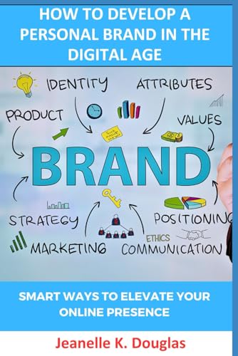 HOW TO DEVELOP A PERSONAL BRAND IN THE DIGITAL AGE: Smart Ways To Elevate Your Online Presence HOW TO DEVELOP A PERSONAL BRAND IN THE DIGITAL AGE: Smart Ways To Elevate Your Online Presence von Independently published