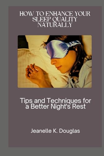 HOW TO ENHANCE YOUR SLEEP QUALITY NATURALLY: Tips and Techniques for a Better Night's Rest HOW TO ENHANCE YOUR SLEEP QUALITY NATURALLY: Tips and Techniques for a Better Night's Rest von Independently published