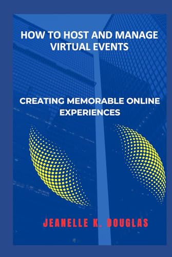 HOW TO HOST AND MANAGE VIRTUAL EVENTS: Creating Memorable Online Experiences HOW TO HOST AND MANAGE VIRTUAL EVENTS: Creating Memorable Online Experiences von Independently published