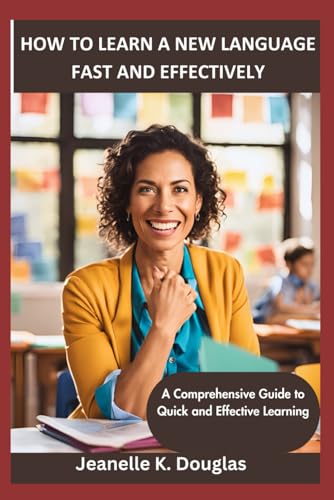 HOW TO LEARN A NEW LANGUAGE FAST AND EFFECTIVELY: A Comprehensive Guide to Quick and Effective Learning HOW TO LEARN A NEW LANGUAGE FAST AND EFFECTIVELY: A Comprehensive Guide to Quick and Effective Learning von Independently published