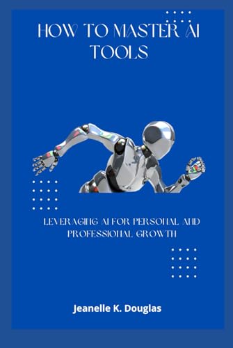 HOW TO MASTER AI TOOLS: Leveraging AI for Personal and Professional Growth von Independently published