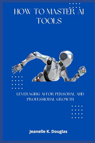 HOW TO MASTER AI TOOLS: Leveraging AI for Personal and Professional Growth von Independently published