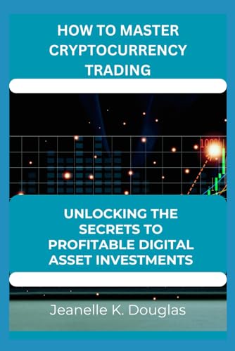 HOW TO MASTER CRYPTOCURRENCY TRADING: Unlocking the Secrets to Profitable Digital Asset Investments HOW TO MASTER CRYPTOCURRENCY TRADING: Unlocking the Secrets to Profitable Digital Asset Investments von Independently published