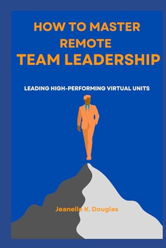HOW TO MASTER REMOTE TEAM LEADERSHIP: Leading High-Performing Virtual Units HOW TO MASTER REMOTE TEAM LEADERSHIP: Leading High-Performing Virtual Units von Independently published